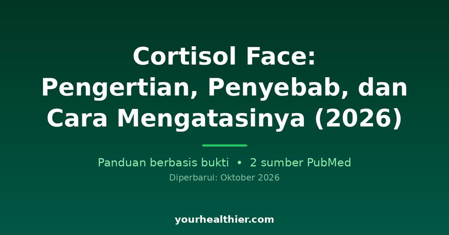 Cortisol Face: Pengertian, Penyebab, dan Cara Mengatasinya (2026)