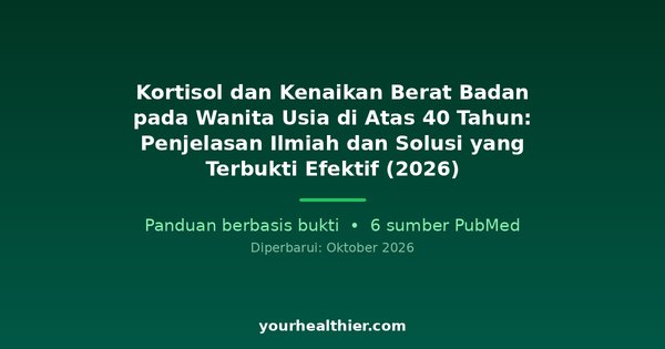 Kortisol dan Kenaikan Berat Badan pada Wanita Usia di Atas 40 Tahun: Penjelasan Ilmiah dan Solusi yang Terbukti Efektif (2026)