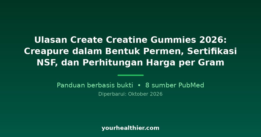 Ulasan Create Creatine Gummies 2026: Creapure dalam Bentuk Permen, Sertifikasi NSF, dan Perhitungan Harga per Gram