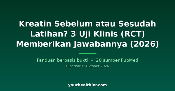 Kreatin Sebelum atau Sesudah Latihan? 3 Uji Klinis (RCT) Memberikan Jawabannya (2026)