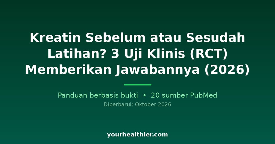 Kreatin Sebelum atau Sesudah Latihan? 3 Uji Klinis (RCT) Memberikan Jawabannya (2026)