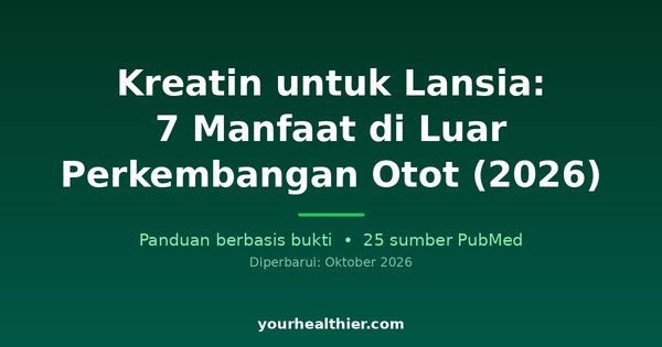 Kreatin untuk Lansia: 7 Manfaat di Luar Perkembangan Otot (2026)