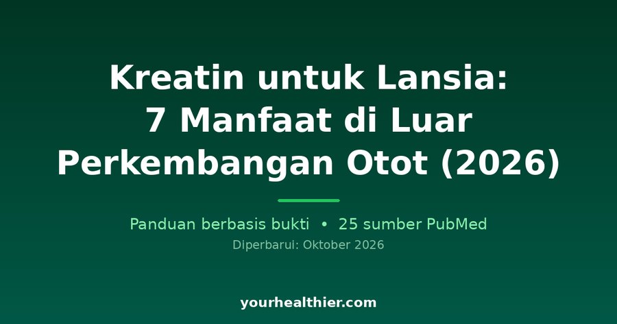Kreatin untuk Lansia: 7 Manfaat di Luar Perkembangan Otot (2026)