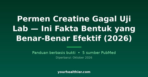Permen Creatine Gagal Uji Lab — Ini Fakta Bentuk yang Benar-Benar Efektif (2026)
