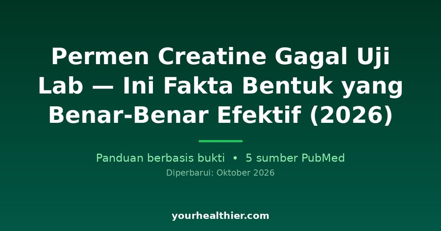 Permen Creatine Gagal Uji Lab — Ini Fakta Bentuk yang Benar-Benar Efektif (2026)