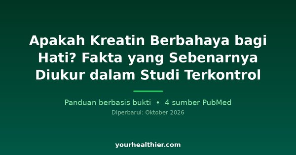 Apakah Kreatin Berbahaya bagi Hati? Fakta yang Sebenarnya Diukur dalam Studi Terkontrol