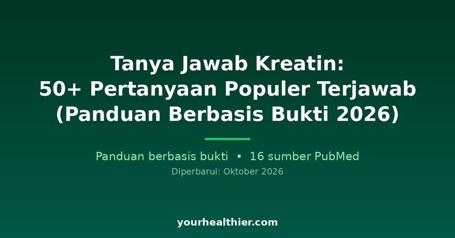 Tanya Jawab Kreatin: 50+ Pertanyaan Populer Terjawab (Panduan Berbasis Bukti 2026)