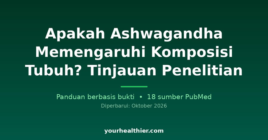 Apakah Ashwagandha Memengaruhi Komposisi Tubuh? Tinjauan Penelitian
