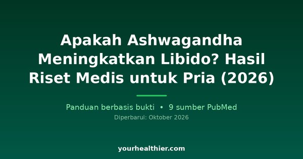 Apakah Ashwagandha Meningkatkan Libido? Hasil Riset Medis untuk Pria (2026)