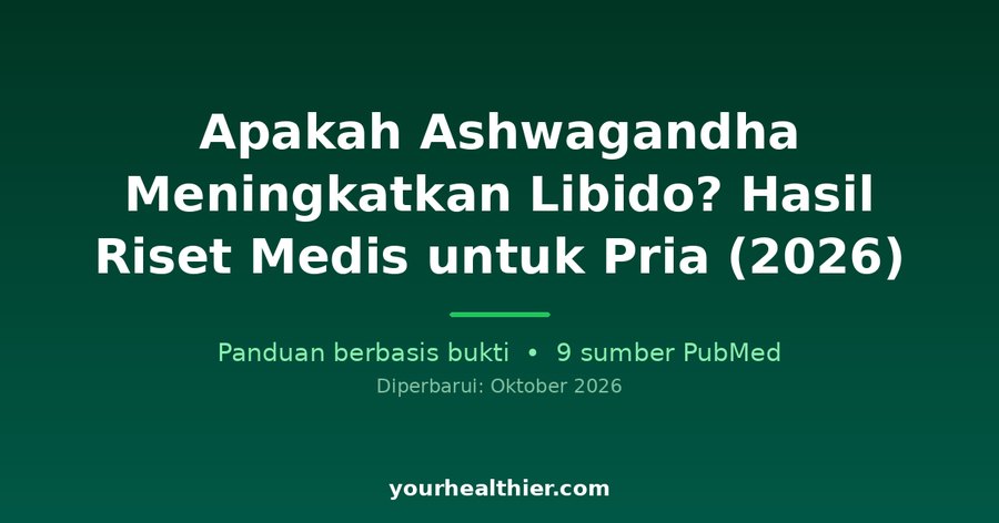 Apakah Ashwagandha Meningkatkan Libido? Hasil Riset Medis untuk Pria (2026)