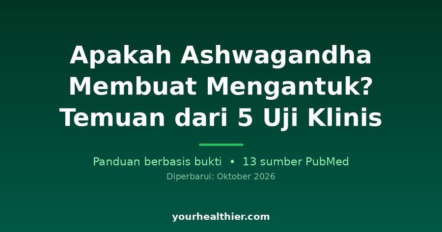 Apakah Ashwagandha Membuat Mengantuk? Temuan dari 5 Uji Klinis