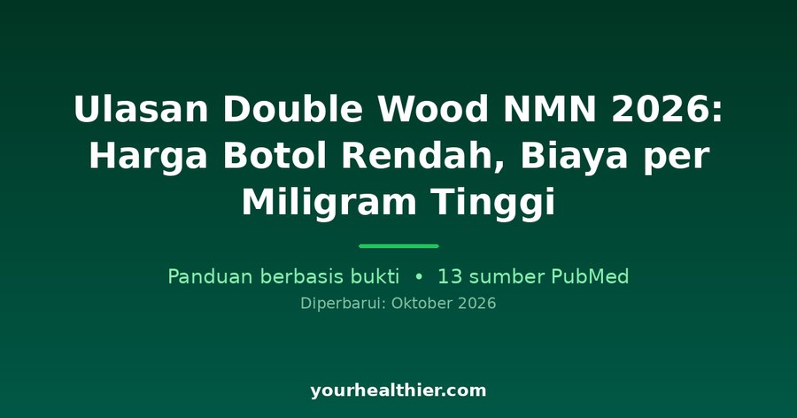 Ulasan Double Wood NMN 2026: Harga Botol Rendah, Biaya per Miligram Tinggi