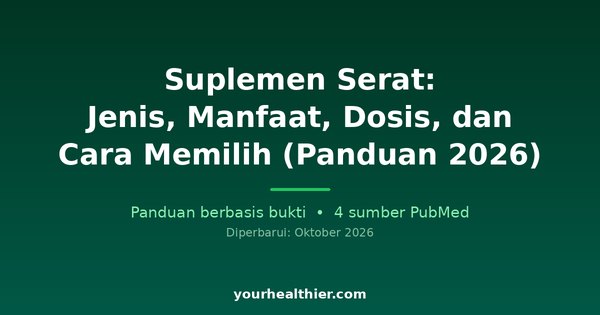 Suplemen Serat: Jenis, Manfaat, Dosis, dan Cara Memilih (Panduan 2026)