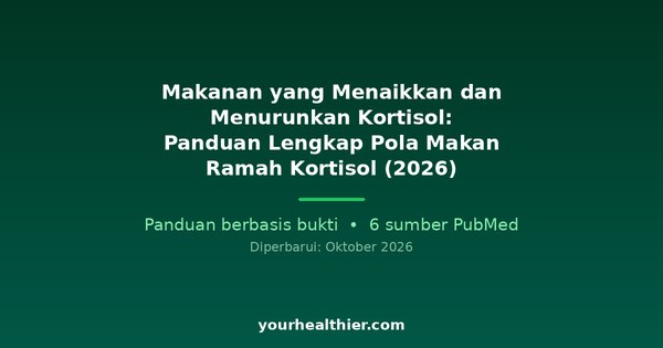 Makanan yang Menaikkan dan Menurunkan Kortisol: Panduan Lengkap Pola Makan Ramah Kortisol (2026)