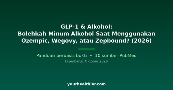 GLP-1 & Alkohol: Bolehkah Minum Alkohol Saat Menggunakan Ozempic, Wegovy, atau Zepbound? (2026)