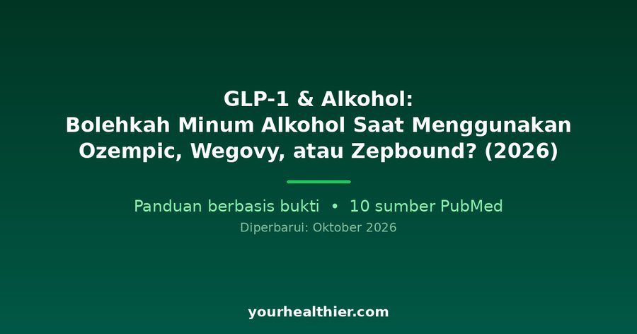 GLP-1 & Alkohol: Bolehkah Minum Alkohol Saat Menggunakan Ozempic, Wegovy, atau Zepbound? (2026)