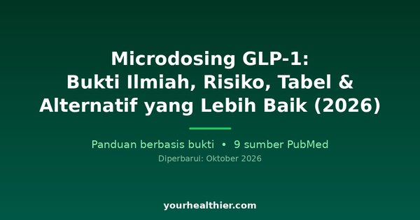 Microdosing GLP-1: Bukti Ilmiah, Risiko, Tabel & Alternatif yang Lebih Baik (2026)