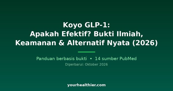 Koyo GLP-1: Apakah Efektif? Bukti Ilmiah, Keamanan & Alternatif Nyata (2026)