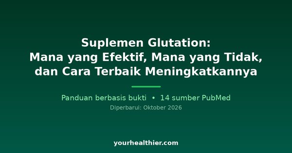 Suplemen Glutation: Mana yang Efektif, Mana yang Tidak, dan Cara Terbaik Meningkatkannya
