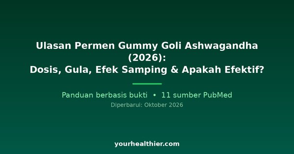 Ulasan Permen Gummy Goli Ashwagandha (2026): Dosis, Gula, Efek Samping & Apakah Efektif?