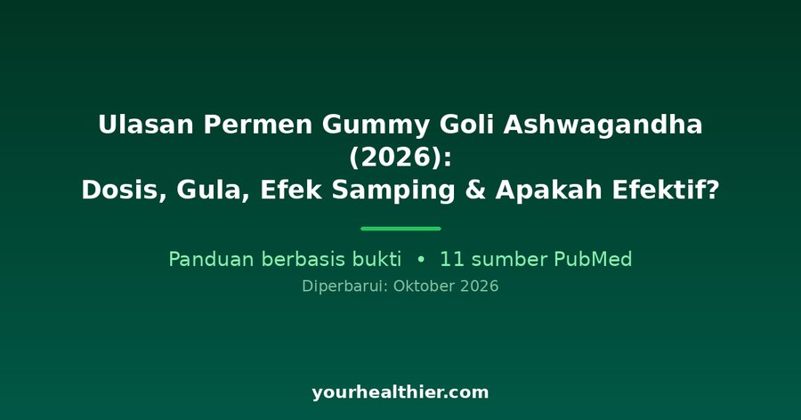 Ulasan Permen Gummy Goli Ashwagandha (2026): Dosis, Gula, Efek Samping & Apakah Efektif?