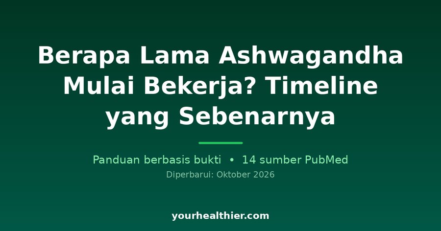 Berapa Lama Ashwagandha Mulai Bekerja? Timeline yang Sebenarnya