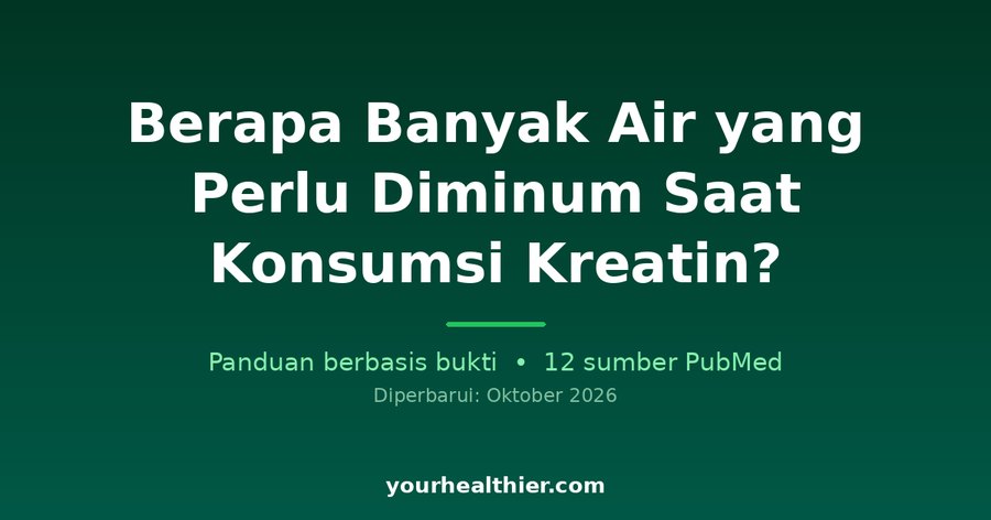 Berapa Banyak Air yang Perlu Diminum Saat Konsumsi Kreatin?