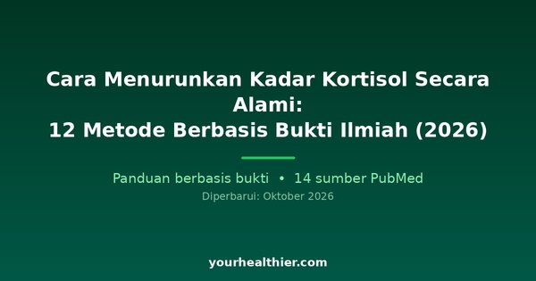 Cara Menurunkan Kadar Kortisol Secara Alami: 12 Metode Berbasis Bukti Ilmiah (2026)