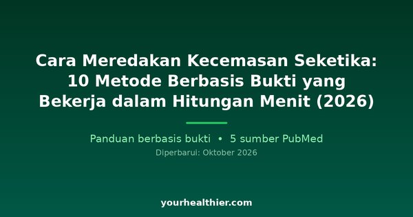 Cara Meredakan Kecemasan Seketika: 10 Metode Berbasis Bukti yang Bekerja dalam Hitungan Menit (2026)