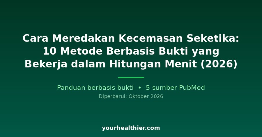 Cara Meredakan Kecemasan Seketika: 10 Metode Berbasis Bukti yang Bekerja dalam Hitungan Menit (2026)