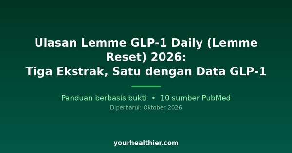Ulasan Lemme GLP-1 Daily (Lemme Reset) 2026: Tiga Ekstrak, Satu dengan Data GLP-1