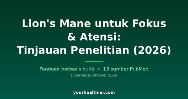 Lion’s Mane untuk Fokus & Atensi: Tinjauan Penelitian (2026)