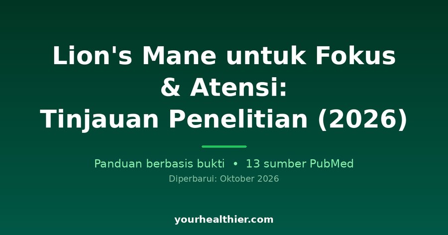 Lion’s Mane untuk Fokus & Atensi: Tinjauan Penelitian (2026)