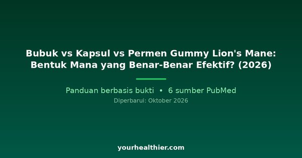 Bubuk vs Kapsul vs Permen Gummy Lion’s Mane: Bentuk Mana yang Benar-Benar Efektif? (2026)