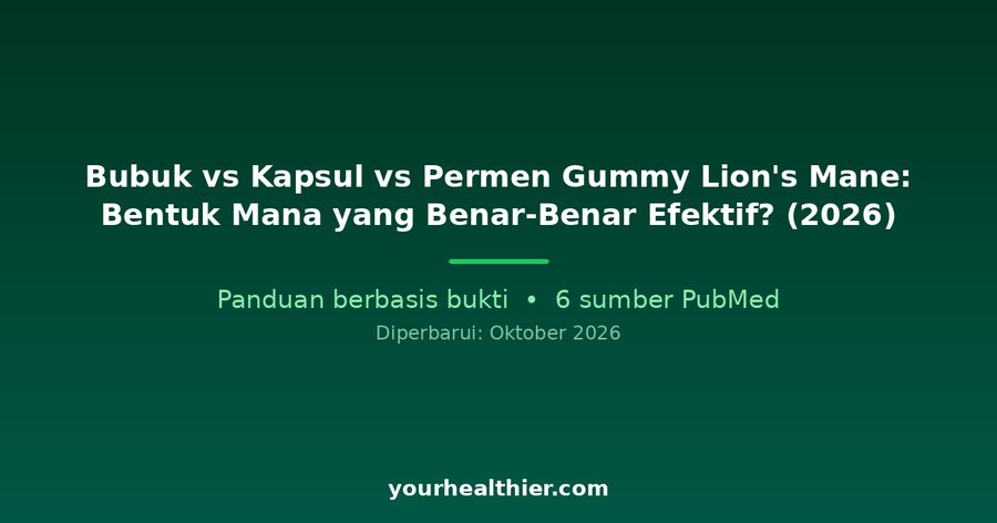Bubuk vs Kapsul vs Permen Gummy Lion’s Mane: Bentuk Mana yang Benar-Benar Efektif? (2026)