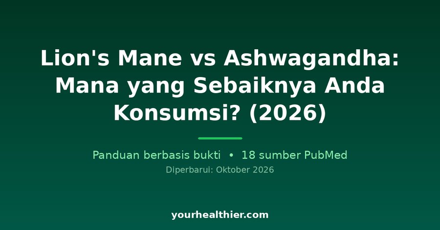 Lion’s Mane vs Ashwagandha: Mana yang Sebaiknya Anda Konsumsi? (2026)