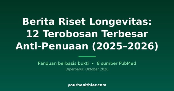 Berita Riset Longevitas: 12 Terobosan Terbesar Anti-Penuaan (2025–2026)