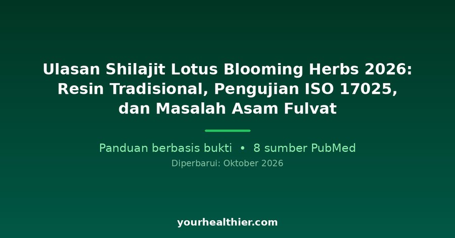 Ulasan Shilajit Lotus Blooming Herbs 2026: Resin Tradisional, Pengujian ISO 17025, dan Masalah Asam Fulvat