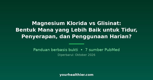 Magnesium Klorida vs Glisinat: Bentuk Mana yang Lebih Baik untuk Tidur, Penyerapan, dan Penggunaan Harian?