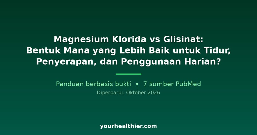 Magnesium Klorida vs Glisinat: Bentuk Mana yang Lebih Baik untuk Tidur, Penyerapan, dan Penggunaan Harian?