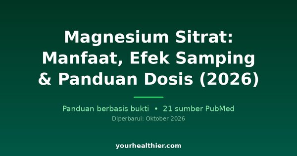 Magnesium Sitrat: Manfaat, Efek Samping & Panduan Dosis (2026)