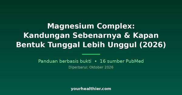 Magnesium Complex: Kandungan Sebenarnya & Kapan Bentuk Tunggal Lebih Unggul (2026)