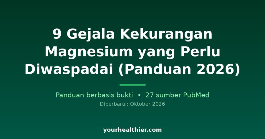 9 Gejala Kekurangan Magnesium yang Perlu Diwaspadai (Panduan 2026)