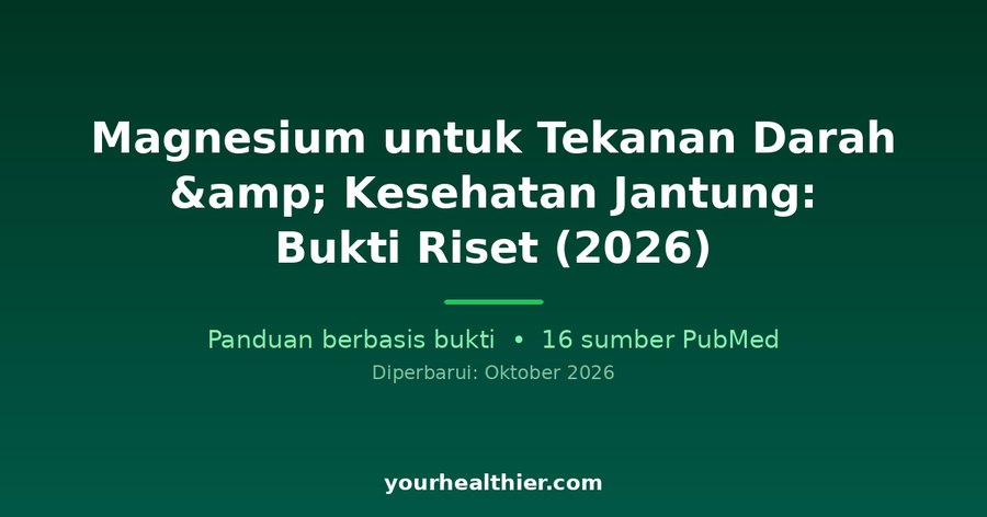 Magnesium untuk Tekanan Darah & Kesehatan Jantung: Bukti Riset (2026)