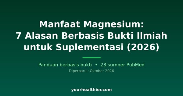 Manfaat Magnesium: 7 Alasan Berbasis Bukti Ilmiah untuk Suplementasi (2026)