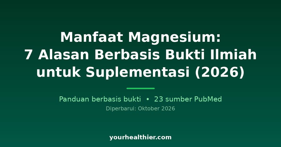 Manfaat Magnesium: 7 Alasan Berbasis Bukti Ilmiah untuk Suplementasi (2026)