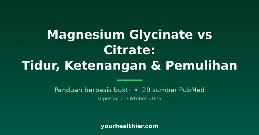 Magnesium Glycinate vs Citrate: Tidur, Ketenangan & Pemulihan