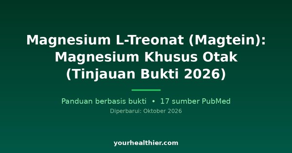 Magnesium L-Treonat (Magtein): Magnesium Khusus Otak (Tinjauan Bukti 2026)