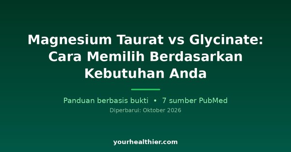Magnesium Taurat vs Glycinate: Cara Memilih Berdasarkan Kebutuhan Anda