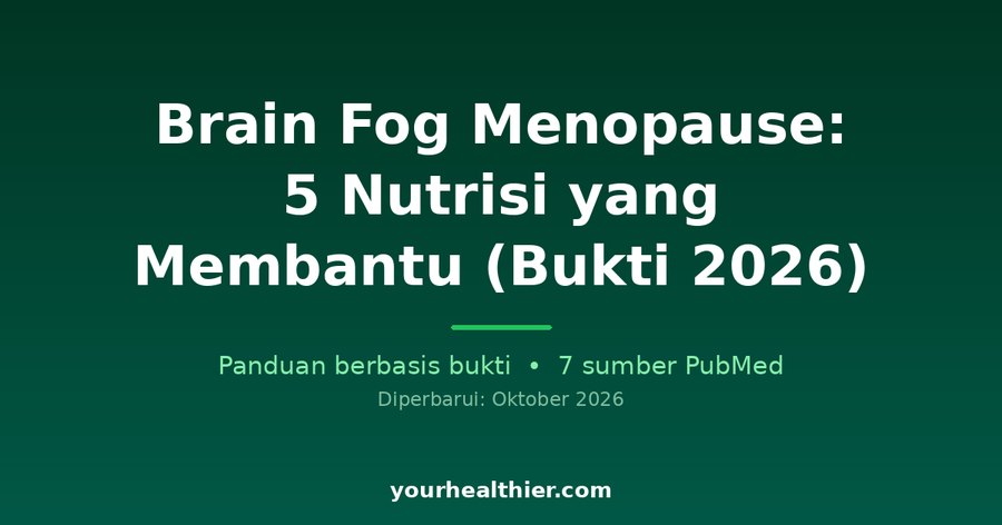 Brain Fog Menopause: 5 Nutrisi yang Membantu (Bukti 2026)